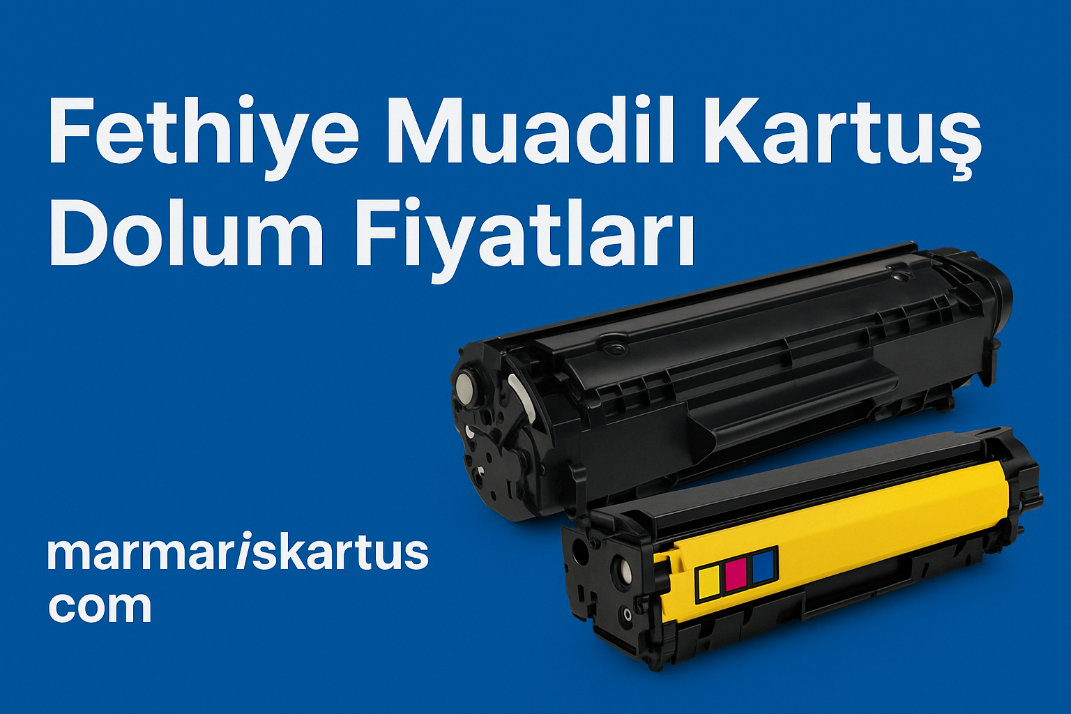 Fethiye Muadil Kartuş Dolum Fiyatları ve Muğla Merkez Orijinal HP Toner Satışı